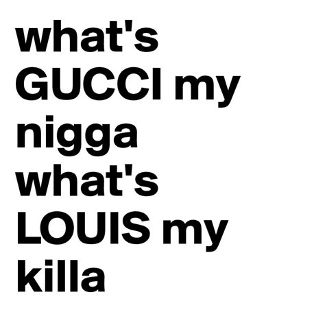 whaa gucci my.nigga whats drugs|What's gucci my nigga : r/teenagers .